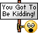 kidding.gif